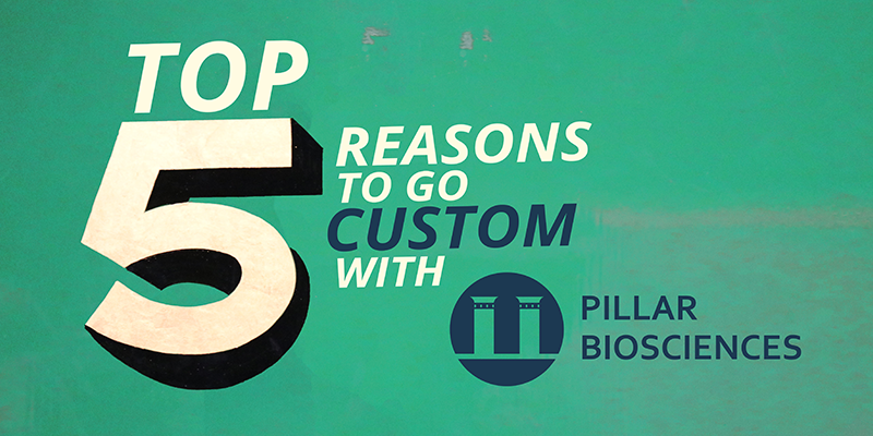 Top 5 reasons to go custom with Pillar Biosciences in graphic font